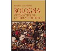 Bologna. Cronache di guerra e di peste