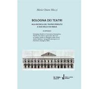 Bologna dei Teatri. Alla ricerca del teatro perduto a sud della via Emilia