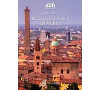 Bologna e dintorni in versi. Arte, pietra e passione