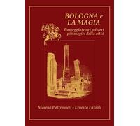Bologna e la magia. Passeggiate nei misteri più magici della città
