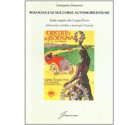 Bologna e le sue corse automobilistiche. Dalle origini alla coppa Florio