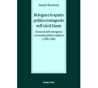 Bologna e lo spazio politico romagnolo nell'età di Dante. Gestione dell’emergenza e comando politico-militare (1296-1306)