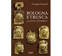 Bologna Etrusca. La città «invisibile» - [BUP - Bononia University Press]