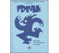 Bologna, Iene brancola nel buio. Freak. Vol. 2