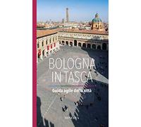 Bologna in tasca. Guida agile della città