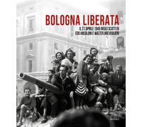 Bologna liberata. Il 21 aprile negli scatti di Edo Ansaloni e Walter Breve...