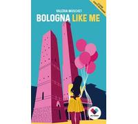 Bologna like me. Ediz. italiana