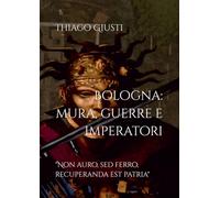 Bologna: mura, guerra e imperatori