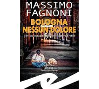 Bologna nessun dolore. L'ottava indagine dell'investigatore Trebbi