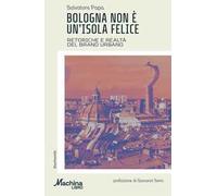 Bologna non è un’isola felice. Retoriche e realtà del brand urbano