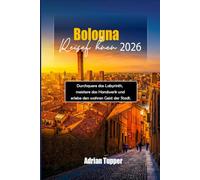Bologna Reiseführer 2026: Durchquere das Labyrinth, meistere das Handwerk und erlebe den wahren Geist der Stadt.