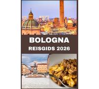 BOLOGNA REISGIDS 2026: Ontdek Bologna: een complete gids voor het eten, de kunst en de tijdloze charme van de Rode Stad
