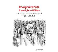 Bologna ricorda il partigiano William nel centesimo anniversario della nascita di Lino Michelini