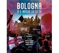 Bologna. Si è mossa la città. Ediz. illustrata