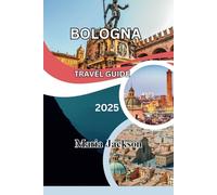 BOLOGNA TRAVEL GUIDE 2025