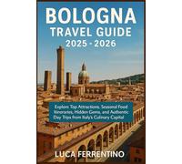Bologna Travel Guide 2025-2026: Explore Top Attractions, Seasonal Food Itineraries, Hidden Gems, and Authentic Day Trips from Italy’s Culinary Capital