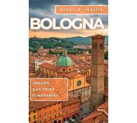 Bologna Travel Guide 2025: Explore the capital of Emilia-Romagna & Beyond (Modena Ravenna Parma)