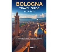 Bologna Travel Guide 2026 - 2027: Discover Historic Landmarks, Authentic Cuisine, Hidden Gems, Local Culture, and Unforgettable Experiences