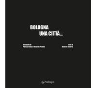 Bologna una città.... Ediz. illustrata - Pulga Patrizia