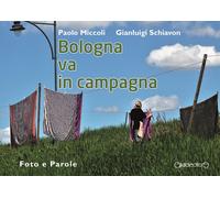 Bologna va in campagna. Foto e parole - 2018 - Giraldi Editore