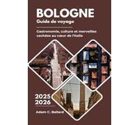 Bologne Guide de voyage 2025-2026: Gastronomie, culture et merveilles cachées au cœur de l'Italie