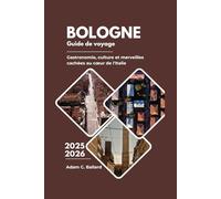Bologne Guide de voyage 2025-2026: Gastronomie, culture et merveilles cachées au cœur de l'Italie