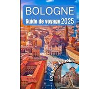 Bologne Guide de voyage 2025: Découvrez le cœur de l'Italie avec votre compagnon indispensable pour explorer l'histoire, la culture et la gastronomie.