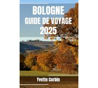BOLOGNE GUIDE DE VOYAGE 2025: Découvrez les hébergements, les restaurants et les divertissements de Bologne. Conseils pratiques et informations locales