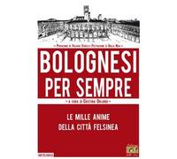 Bolognesi per sempre. Le mille anime della città felsinea