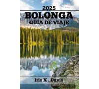 BOLONGA GUÍA DE VIAJE: Explora El Encanto Y La Riqueza De La Ciudad Mientras Descubres Sus Secretos Ocultos.