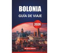 BOLONIA GUÍA DE VIAJE 2026: Itinerarios esenciales, conocimientos culturales, recomendaciones gastronómicas, excursiones cercanas y estrategias prácticas de planificación.