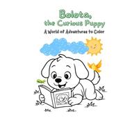 Bolota, the Curious Puppy - A World of Adventures to Color: Join Bolota in playful moments filled with imagination, fun, and colorful discoveries!