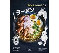 Bols ramens: 50 recettes de nouilles fumantes
