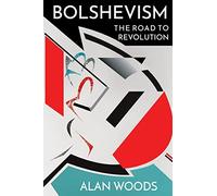 Bolshevism: The Road to Revolution by Woods, Alan
