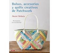 Bolsos, accesorios y quilts creativos de patchwork: 44 proyectos con sus patrones