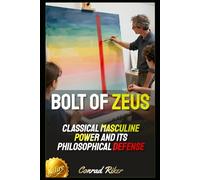Bolt of Zeus: Classical Masculine Power and Its Philosophical Defense
