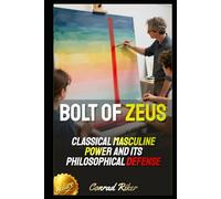 Bolt of Zeus: Classical Masculine Power and Its Philosophical Defense