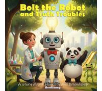 Bolt the Robot and Truth Troubles : A children's book about robot, honesty and friendship :The truth is good