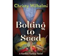 Bolting to Seed: A Garden Variety Novel