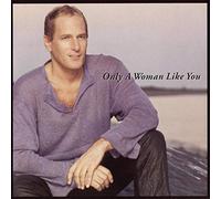 BOLTON MICHAEL - ONLY A WOMAN LIKE YOU