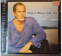 BOLTON MICHAEL - ONLY A WOMAN LIKE YOU