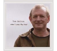 Bolton, Tom - When I Cross The River