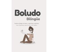 BOLUDO BILINGÜE: Cuaderno bilingüe de humor y expresiones argentinas - Learn Argentinian slang & culture with laughter