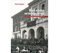 Bolzano scomparsa. La città e i dintorni nelle vecchie cronache. Vol. 10