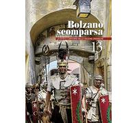 Bolzano scomparsa. La città e i dintorni nelle vecchie cronache. Vol. 13