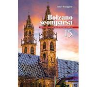 Libri Ettore Frangipane - Bolzano Scomparsa. La Citta E I Dintorni Nelle Vecchie