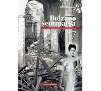 Bolzano scomparsa. La città e i dintorni nelle vecchie cronache. Vol. 7