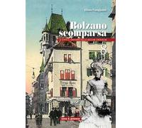 Bolzano scomparsa. La città e i dintorni nelle vecchie cronache. Vol. 8
