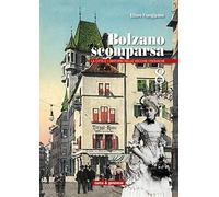 Bolzano scomparsa. La città e i dintorni nelle vecchie cronache. Vol. 8