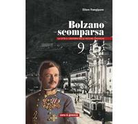 Bolzano scomparsa. La città e i dintorni nelle vecchie cronache. Vol. 9